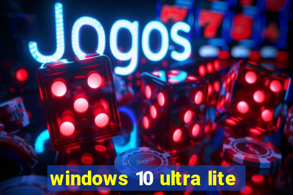 windows 10 ultra lite